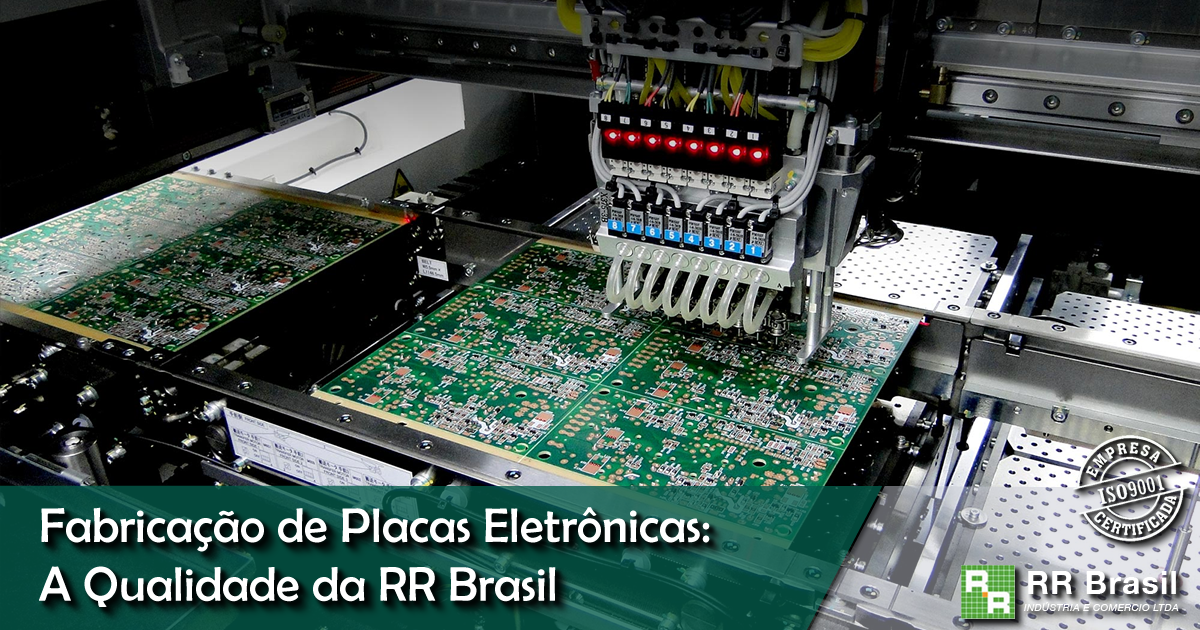Fabricação de Placas Eletrônicas: A Qualidade da RR Brasil