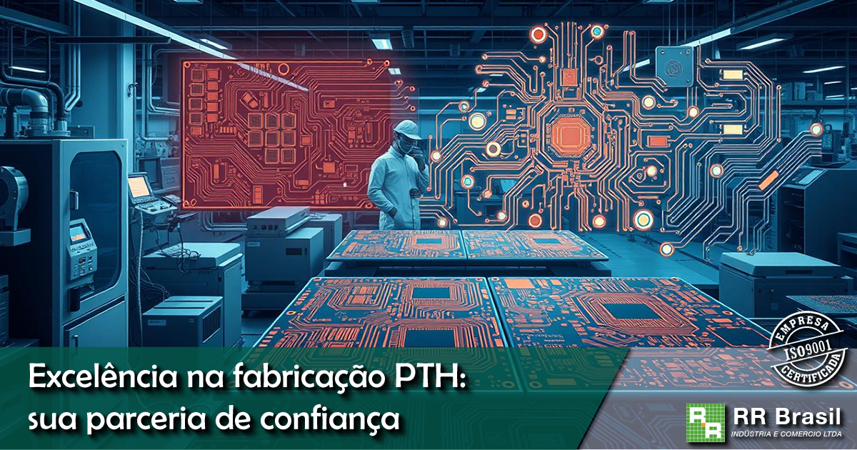 Excelência na fabricação PTH: sua parceria de confiança